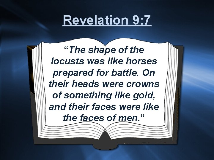 Revelation 9: 7 “The shape of the locusts was like horses prepared for battle.