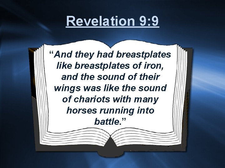 Revelation 9: 9 “And they had breastplates like breastplates of iron, and the sound