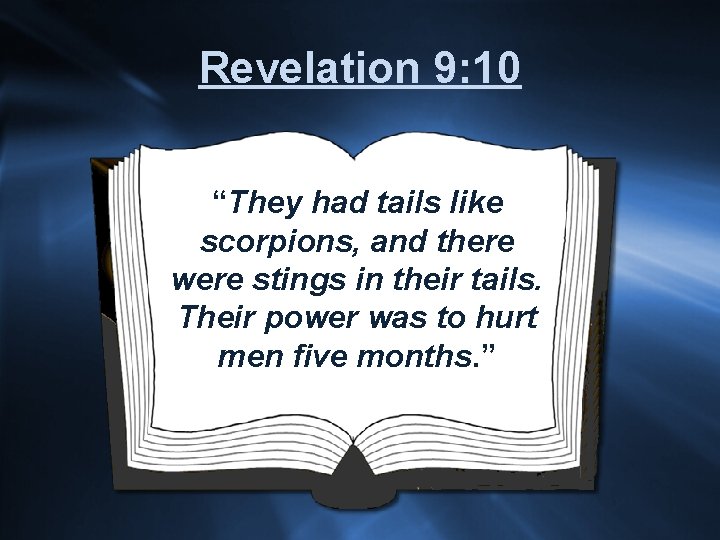 Revelation 9: 10 “They had tails like scorpions, and there were stings in their