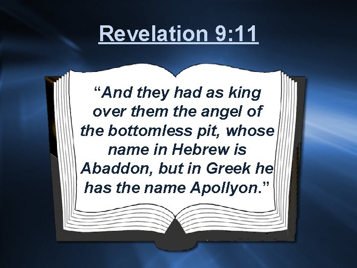 Revelation 9: 11 “And they had as king over them the angel of the