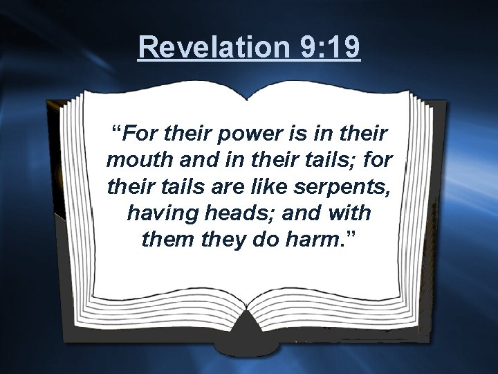 Revelation 9: 19 “For their power is in their mouth and in their tails;