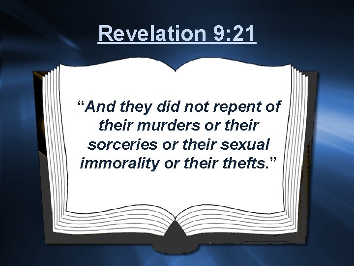 Revelation 9: 21 “And they did not repent of their murders or their sorceries