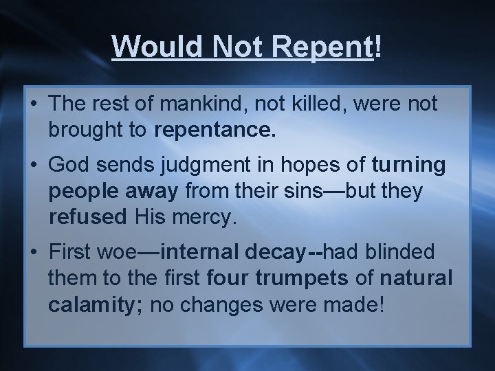 Would Not Repent! • The rest of mankind, not killed, were not brought to