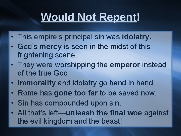 Would Not Repent! • This empire’s principal sin was idolatry. • God’s mercy is