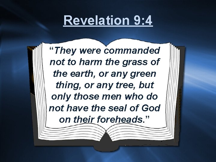 Revelation 9: 4 “They were commanded not to harm the grass of the earth,