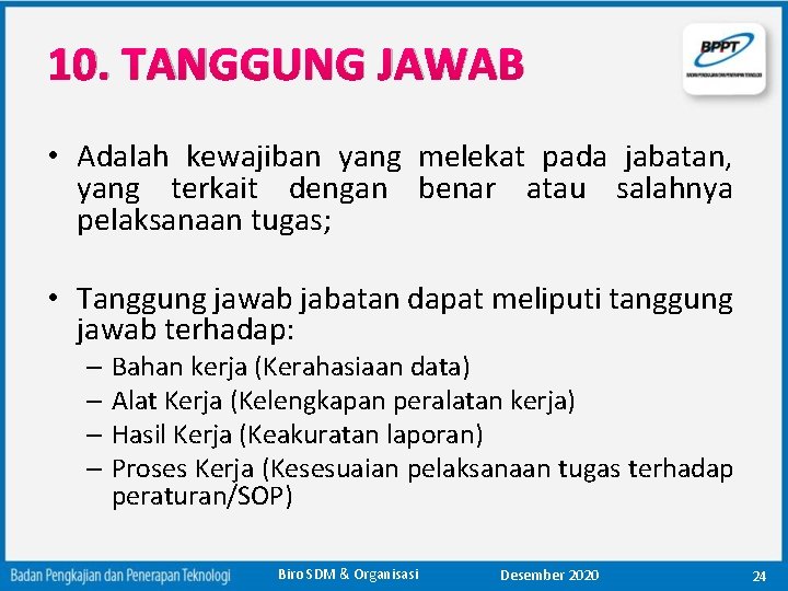 10. TANGGUNG JAWAB • Adalah kewajiban yang melekat pada jabatan, yang terkait dengan benar