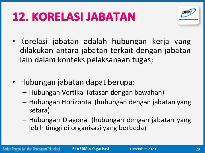 12. KORELASI JABATAN • Korelasi jabatan adalah hubungan kerja yang dilakukan antara jabatan terkait