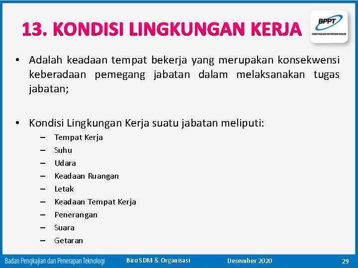 13. KONDISI LINGKUNGAN KERJA • Adalah keadaan tempat bekerja yang merupakan konsekwensi keberadaan pemegang