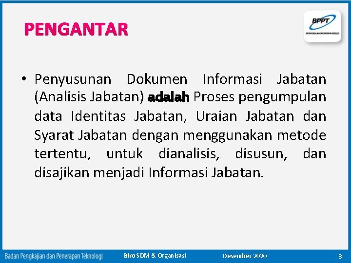 PENGANTAR • Penyusunan Dokumen Informasi Jabatan (Analisis Jabatan) adalah Proses pengumpulan data Identitas Jabatan,