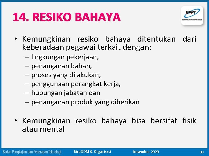 14. RESIKO BAHAYA • Kemungkinan resiko bahaya ditentukan dari keberadaan pegawai terkait dengan: –