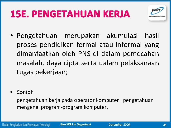 15 E. PENGETAHUAN KERJA • Pengetahuan merupakan akumulasi hasil proses pendidikan formal atau informal