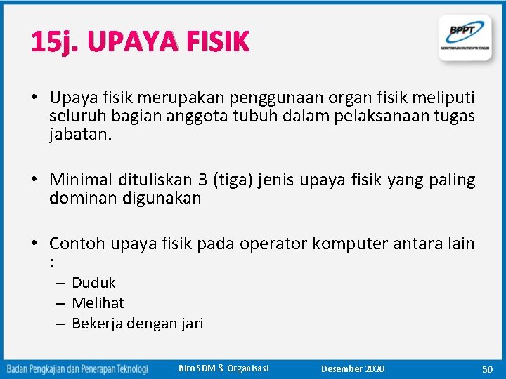 15 j. UPAYA FISIK • Upaya fisik merupakan penggunaan organ fisik meliputi seluruh bagian