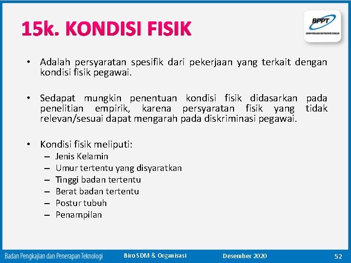 15 k. KONDISI FISIK • Adalah persyaratan spesifik dari pekerjaan yang terkait dengan kondisi