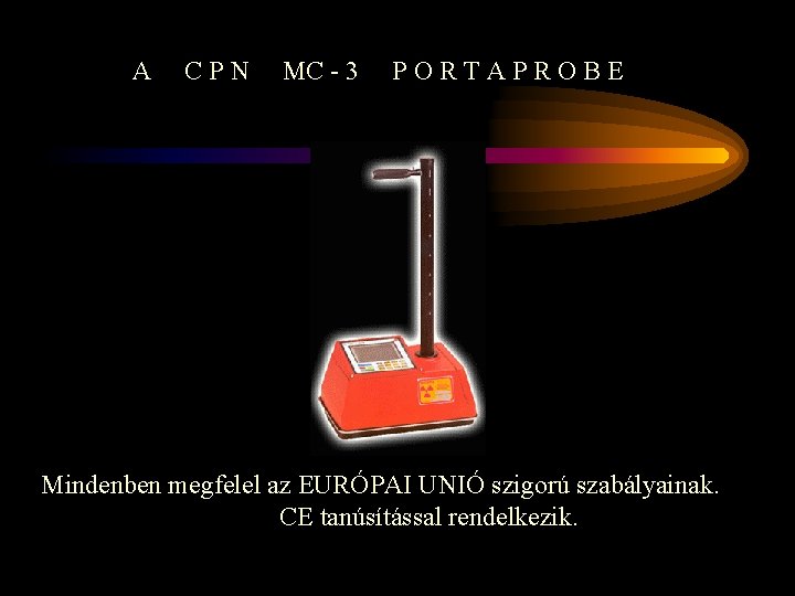 A CPN MC - 3 PORTAPROBE Mindenben megfelel az EURÓPAI UNIÓ szigorú szabályainak. CE