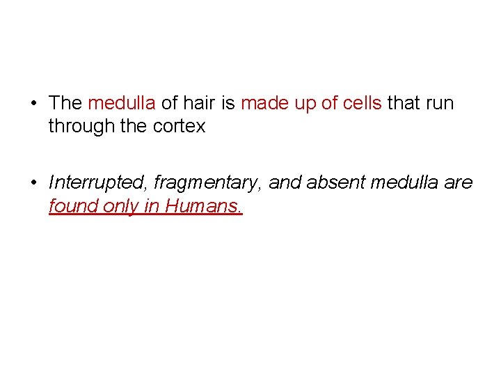  • The medulla of hair is made up of cells that run through