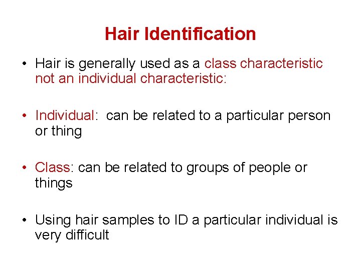 Hair Identification • Hair is generally used as a class characteristic not an individual