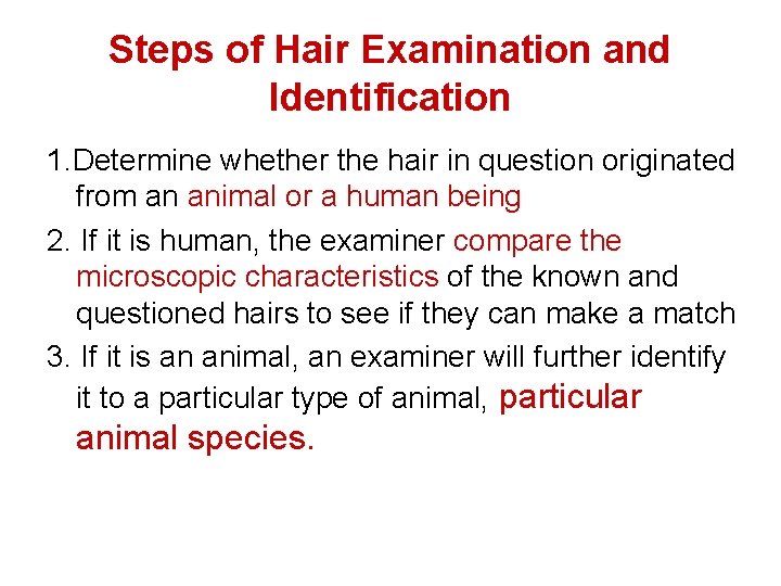 Steps of Hair Examination and Identification 1. Determine whether the hair in question originated