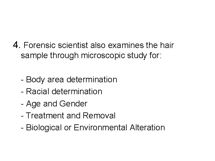 4. Forensic scientist also examines the hair sample through microscopic study for: - Body