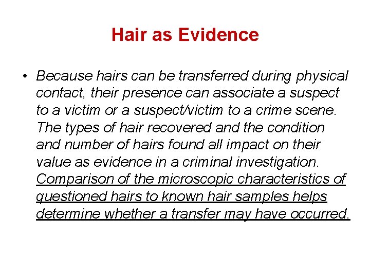 Hair as Evidence • Because hairs can be transferred during physical contact, their presence