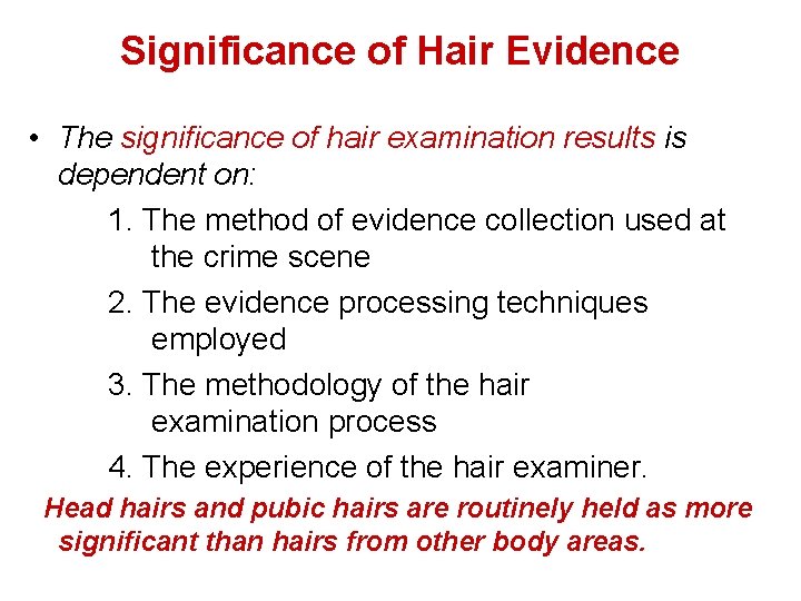 Significance of Hair Evidence • The significance of hair examination results is dependent on: