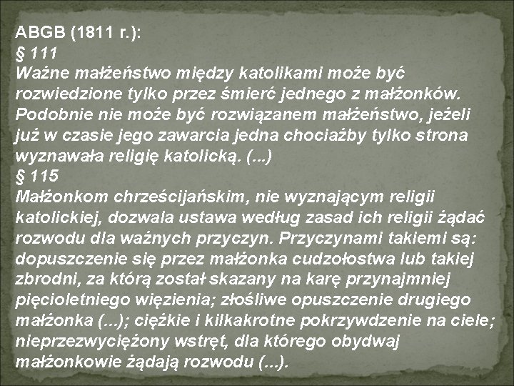 ABGB (1811 r. ): § 111 Ważne małżeństwo między katolikami może być rozwiedzione tylko