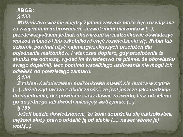 ABGB: § 133 Małżeństwo ważnie między żydami zawarte może być rozwiązane za wzajemnem dobrowolnem