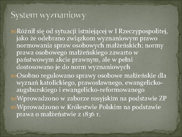 System wyznaniowy Różnił się od sytuacji istniejącej w I Rzeczypospolitej, jako że odebrano związkom
