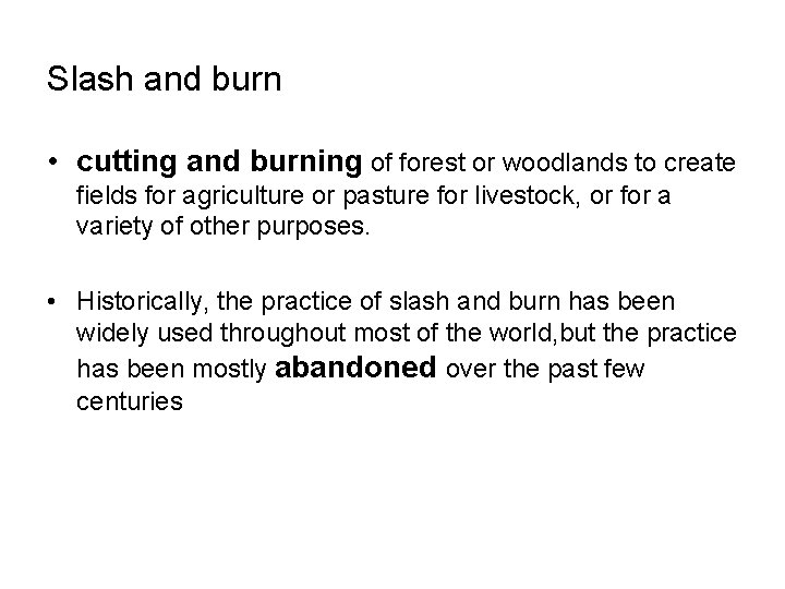 Slash and burn • cutting and burning of forest or woodlands to create fields Slash and burn • cutting and burning of forest or woodlands to create fields
