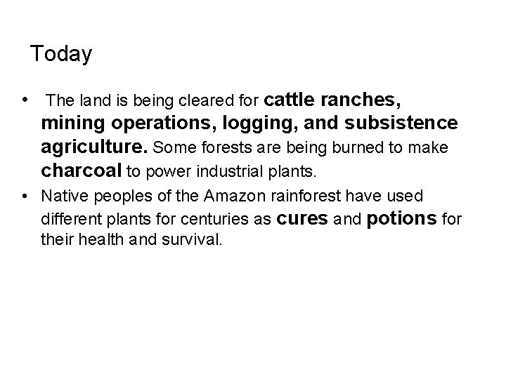 Today • The land is being cleared for cattle ranches, mining operations, logging, and Today • The land is being cleared for cattle ranches, mining operations, logging, and