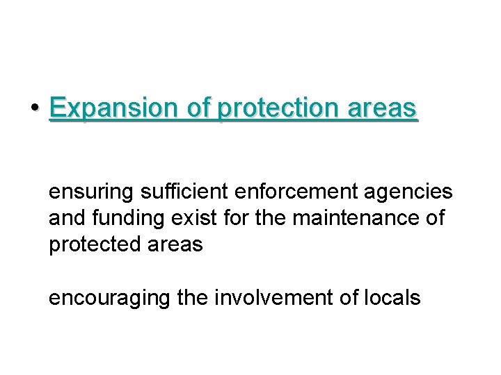  • Expansion of protection areas ensuring sufficient enforcement agencies and funding exist for