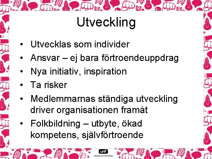 Utveckling • • • Utvecklas som individer Ansvar – ej bara förtroendeuppdrag Nya initiativ,