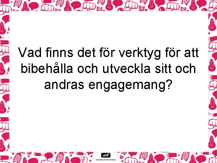 Vad finns det för verktyg för att bibehålla och utveckla sitt och andras engagemang?