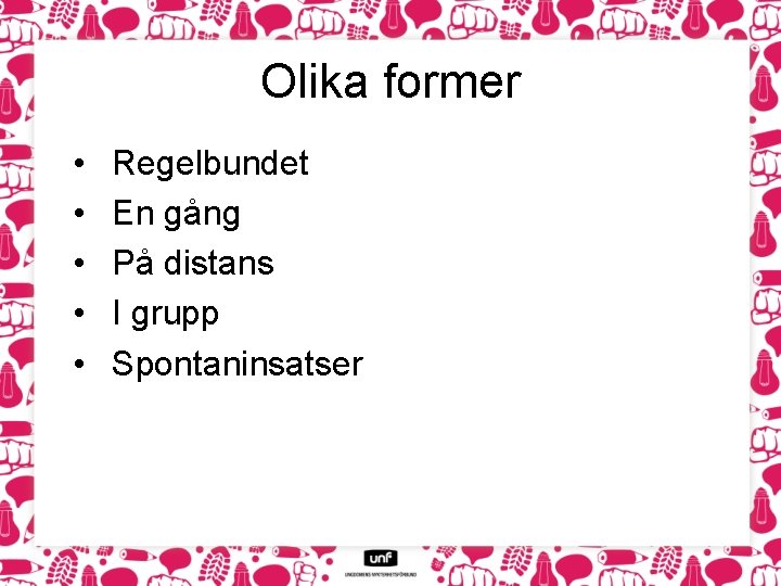 Olika former • • • Regelbundet En gång På distans I grupp Spontaninsatser 