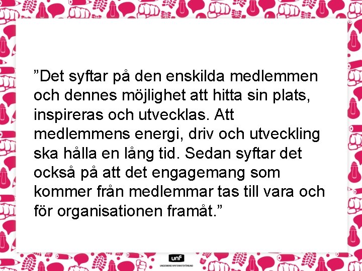 ”Det syftar på den enskilda medlemmen och dennes möjlighet att hitta sin plats, inspireras