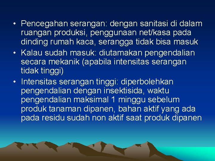  • Pencegahan serangan: dengan sanitasi di dalam ruangan produksi, penggunaan net/kasa pada dinding