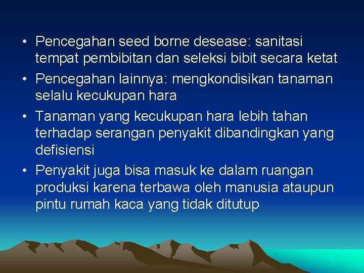  • Pencegahan seed borne desease: sanitasi tempat pembibitan dan seleksi bibit secara ketat