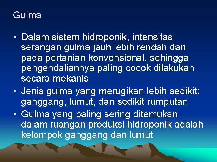 Gulma • Dalam sistem hidroponik, intensitas serangan gulma jauh lebih rendah dari pada pertanian