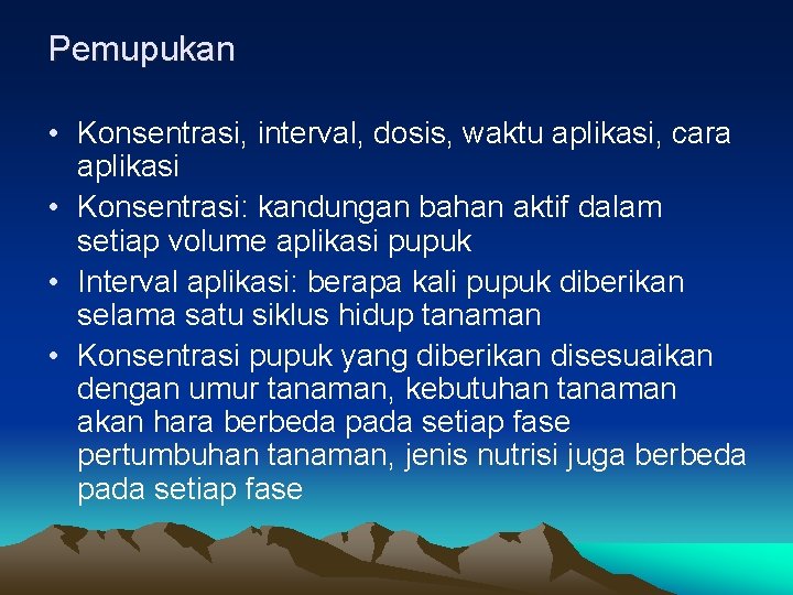 Pemupukan • Konsentrasi, interval, dosis, waktu aplikasi, cara aplikasi • Konsentrasi: kandungan bahan aktif