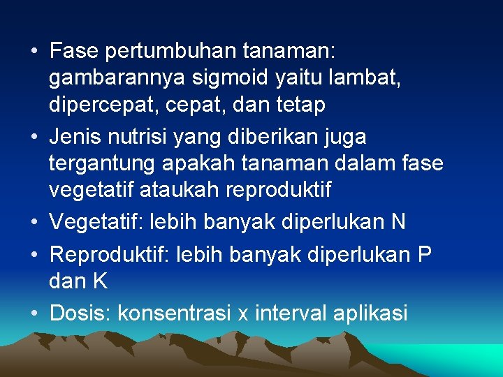  • Fase pertumbuhan tanaman: gambarannya sigmoid yaitu lambat, dipercepat, dan tetap • Jenis