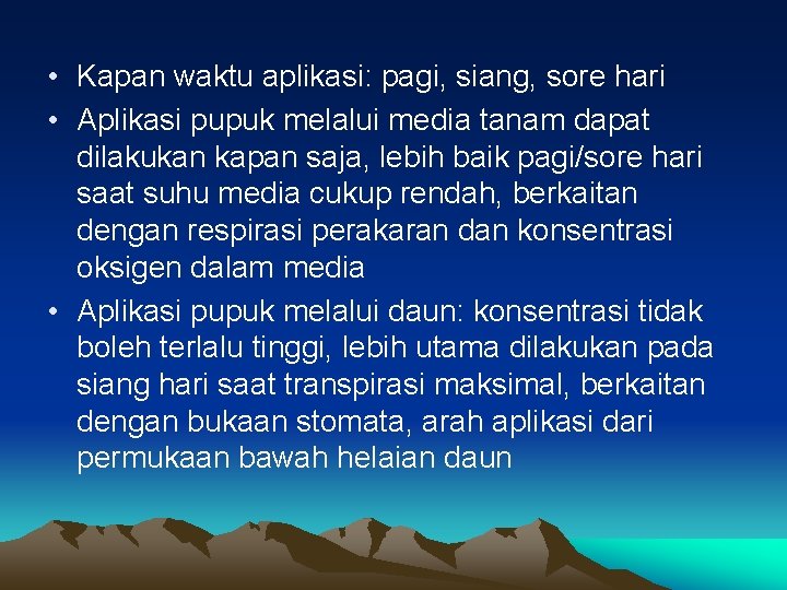  • Kapan waktu aplikasi: pagi, siang, sore hari • Aplikasi pupuk melalui media