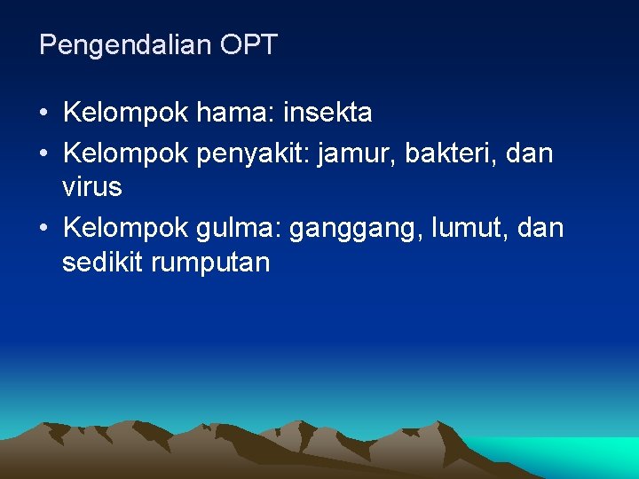 Pengendalian OPT • Kelompok hama: insekta • Kelompok penyakit: jamur, bakteri, dan virus •