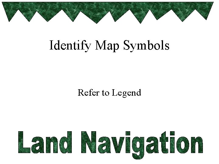 Identify Map Symbols Refer to Legend 