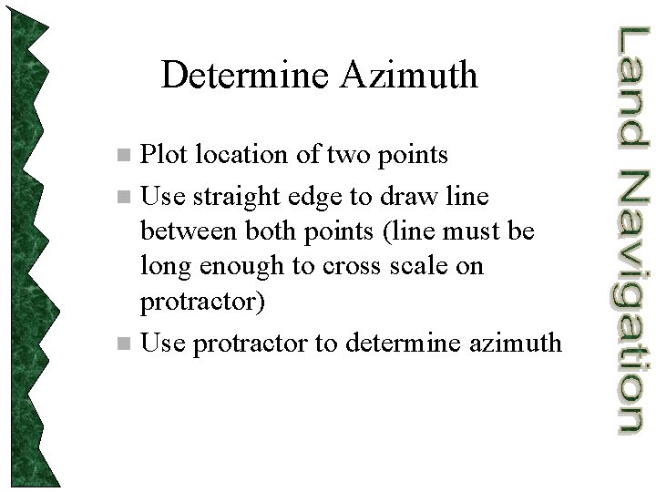 Determine Azimuth Plot location of two points n Use straight edge to draw line