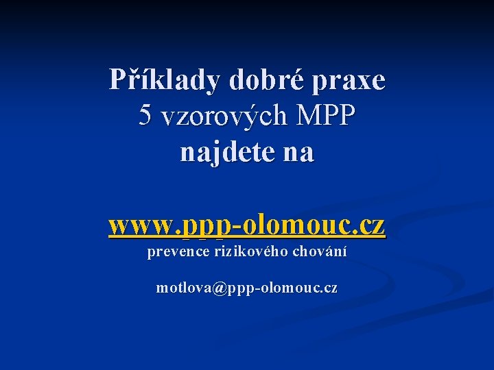 Příklady dobré praxe 5 vzorových MPP najdete na www. ppp-olomouc. cz prevence rizikového chování