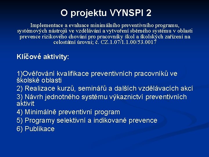 O projektu VYNSPI 2 Implementace a evaluace minimálního preventivního programu, systémových nástrojů ve vzdělávání