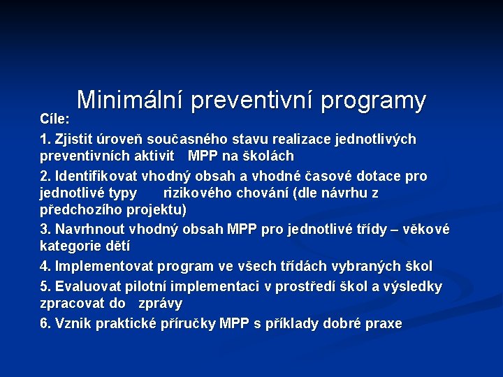 Minimální preventivní programy Cíle: 1. Zjistit úroveň současného stavu realizace jednotlivých preventivních aktivit MPP