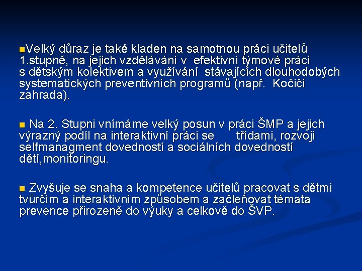 n. Velký důraz je také kladen na samotnou práci učitelů 1. stupně, na jejich