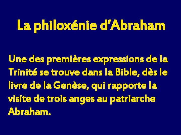 La philoxénie d’Abraham Une des premières expressions de la Trinité se trouve dans la