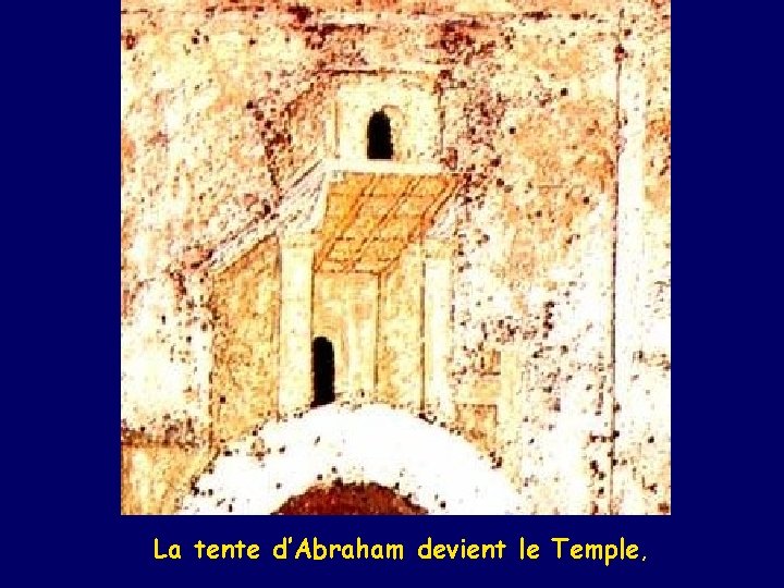 La tente d’Abraham devient le Temple, 