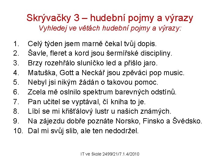 Skrývačky 3 – hudební pojmy a výrazy Vyhledej ve větách hudební pojmy a výrazy: